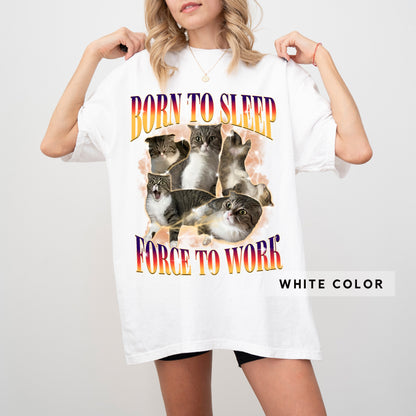 Custom Born To Sleep Force To Work Bootleg Shirt